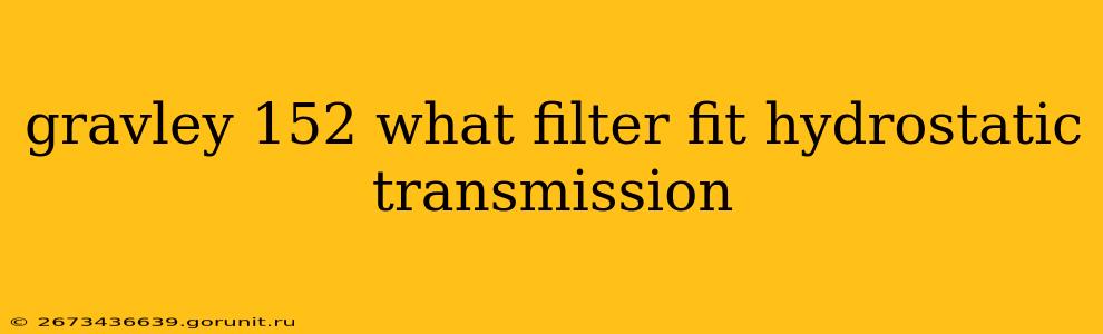 gravley 152 what filter fit hydrostatic transmission