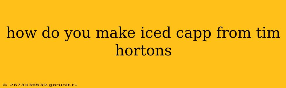 how do you make iced capp from tim hortons