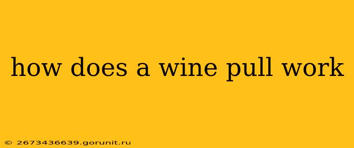 how does a wine pull work