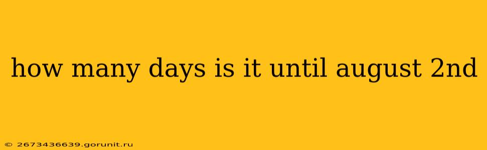 how many days is it until august 2nd