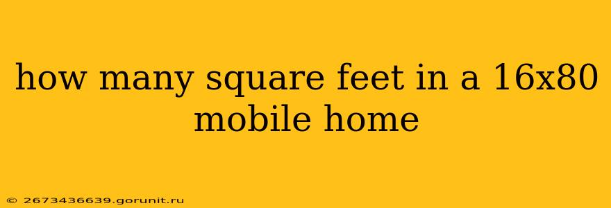 how many square feet in a 16x80 mobile home