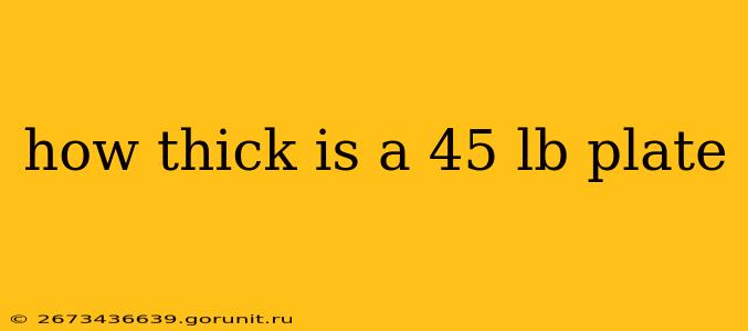 how thick is a 45 lb plate