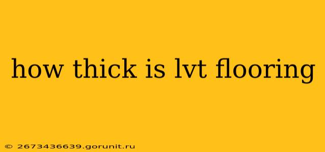 how thick is lvt flooring