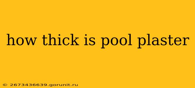 how thick is pool plaster