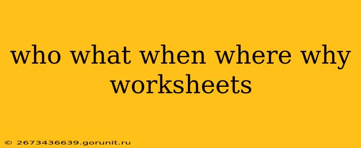 who what when where why worksheets